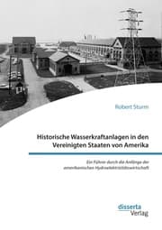 Cover von Historische Wasserkraftanlagen in den Vereinigten Staaten von Amerika. Ein Führer durch die Anfänge der amerikanischen Hydroelektrizitätswirtschaft