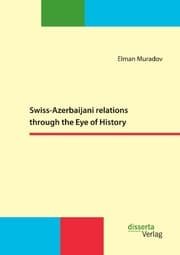 Cover von Swiss-Azerbaijani relations through the Eye of History