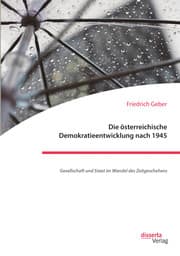 Cover von Die österreichische Demokratieentwicklung nach 1945: Gesellschaft und Staat im Wandel des Zeitgeschehens