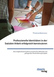 Cover von Professionelle Identitäten in der Sozialen Arbeit erfolgreich konstruieren. Eine vergleichende Studie zu empirischen Befunden und gelingenden Konstruktionsprinzipien