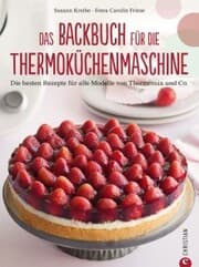 Cover von Thermoküchenmaschine: Das ultimative Backbuch für die Thermoküchenmaschine. Die besten 200 Rezepte für alle Modelle von Thermomix und Co. Backen mit der Thermoküchenmaschine.