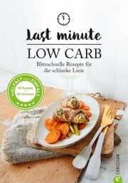 Cover von Low Carb: Last Minute Low Carb. Blitzschnelle Rezepte für die schlanke Linie. Kochbuch für die kohlenhydratarme Ernährung. Kochen ohne Kohlenhydrate.