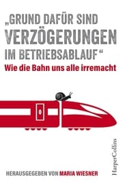 Cover von Grund dafür sind Verzögerungen im Betriebsablauf - Wie die Bahn uns alle irre macht