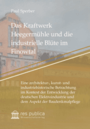 Cover von Das Kraftwerk Heegermühle und die industrielle Blüte im Finowtal
