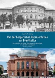 Cover von Von der bürgerlichen Repräsentation zur Eventkultur - Die Architektur des Mainzer Stadttheaters von Georg Moller im kulturhistorischen Wandel