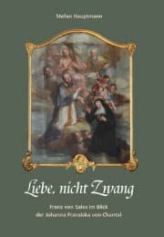 Cover von Liebe, nicht Zwang. Franz von Sales im Blick der Johanna Franziska von Chantal