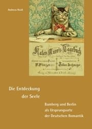 Cover von Die Entdeckung der Seele - Bamberg und Berlin als Ursprungsorte der Deutschen Romantik