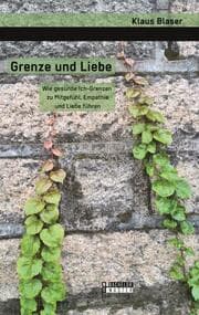 Cover von Grenze und Liebe. Wie gesunde Ich-Grenzen zu Mitgefühl, Empathie und Liebe führen