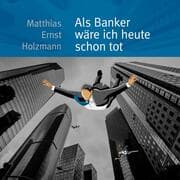 Cover von Als Banker wäre ich heute schon tot