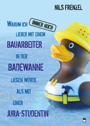 Cover von Warum ich IMMER NOCH lieber mit einem Bauarbeiter in der Badewanne liegen würde als mit einer Jura-Studentin