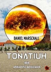 Cover von Tonatiuh - oder: Apokalypse in Pasewalk