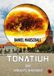 Cover von Tonatiuh - oder: Apokalypse in Pasewalk