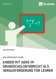 Cover von Kinder mit ADHS im Grundschulunterricht als Herausforderung für Lehrer