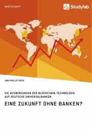 Cover von Eine Zukunft ohne Banken? Die Auswirkungen der Blockchain-Technologie auf deutsche Universalbanken