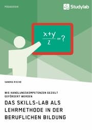 Cover von Das Skills-Lab als Lehrmethode in der beruflichen Bildung. Wie Handlungskompetenzen gezielt gefördert werden