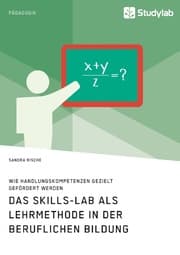 Cover von Das Skills-Lab als Lehrmethode in der beruflichen Bildung. Wie Handlungskompetenzen gezielt gefördert werden
