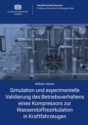 Cover von Simulation und experimentelle Validierung des Betriebsverhaltens eines Kompressors zur Wasserstoffrezirkulation in Kraftfahrzeugen
