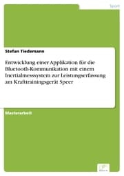 Cover von Entwicklung einer Applikation für die Bluetooth-Kommunikation mit einem Inertialmesssystem zur Leistungserfassung am Krafttrainingsgerät Speer
