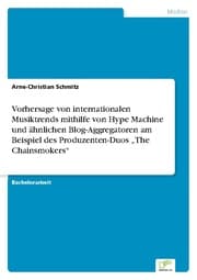 Cover von Vorhersage von internationalen Musiktrends mithilfe von Hype Machine und ähnlichen Blog-Aggregatoren am Beispiel des Produzenten-Duos The Chainsmokers