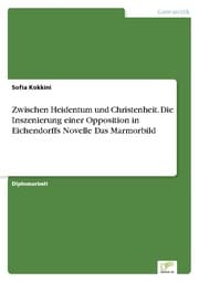Cover von Zwischen Heidentum und Christenheit. Die Inszenierung einer Opposition in Eichendorffs Novelle Das Marmorbild