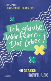 Cover von Ich glaube. Wir feiern. Das Leben!