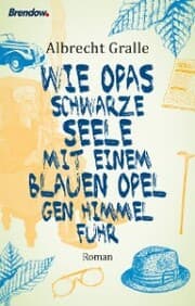 Cover von Wie Opas schwarze Seele mit einem blauen Opel gen Himmel fuhr