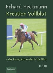Cover von Kreation Vollblut - das Rennpferd eroberte die Welt III