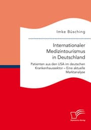 Cover von Internationaler Medizintourismus in Deutschland. Patienten aus den USA im deutschen Krankenhaussektor - Eine aktuelle Marktanalyse