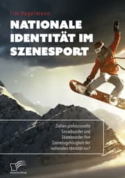 Cover von Nationale Identität im Szenesport. Ziehen professionelle Snowboarder und Skateboarder ihre Szenezugehörigkeit der nationalen Identität vor?