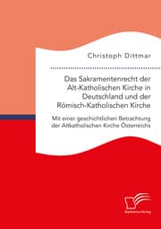 Cover von Das Sakramentenrecht der Alt-Katholischen Kirche in Deutschland und der Römisch-Katholischen Kirche. Mit einer geschichtlichen Betrachtung der Altkatholischen Kirche Österreichs