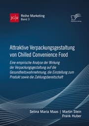 Cover von Attraktive Verpackungsgestaltung von Chilled Convenience Food: Eine empirische Analyse der Wirkung der Verpackungsgestaltung auf die Gesundheitswahrnehmung, die Einstellung zum Produkt sowie die Zahlungsbereitschaft