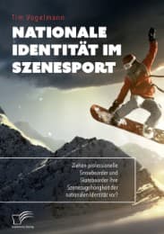Cover von Nationale Identität im Szenesport. Ziehen professionelle Snowboarder und Skateboarder ihre Szenezugehörigkeit der nationalen Identität vor?