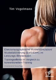 Cover von Elektromyographische Muskelstimulation/Muskelaktivierung (EMS/EMA) im Leistungs-/Breitensport: Trainingseffekte im Vergleich zu konventionellem Training