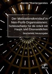 Cover von Der Motivationskreislauf in Non-Profit-Organisationen: Schlüsselfaktor für die Arbeit mit Haupt- und Ehrenamtlichen