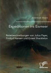Cover von Expeditionen ins Eismeer. Reisebeschreibungen von Julius Payer, Fridtjof Nansen und Ernest Shackleton