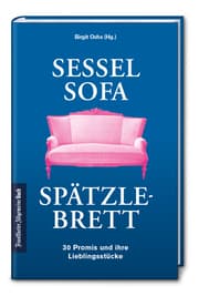 Cover von Sessel, Sofa, Spätzlebrett: 30 Promis und ihre Lieblingsstücke