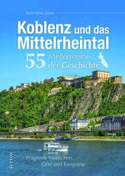 Cover von Koblenz und das Mittelrheintal. 55 Meilensteine der Geschichte