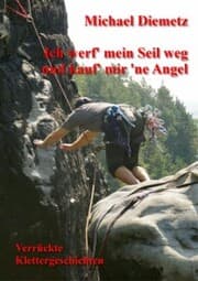 Cover von Ich werf' mein Seil weg und kauf' mir 'ne Angel - Verrückte Klettergeschichten