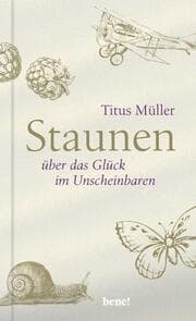 Cover von Staunen über das Glück im Unscheinbaren