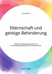 Cover von Elternschaft und geistige Behinderung. Rechtliche Rahmenbedingungen und Unterstützungsmöglichkeiten der Sozialen Arbeit
