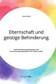 Cover von Elternschaft und geistige Behinderung. Rechtliche Rahmenbedingungen und Unterstützungsmöglichkeiten der Sozialen Arbeit