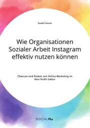Cover von Wie Organisationen Sozialer Arbeit Instagram effektiv nutzen können. Chancen und Risiken von Online Marketing im Non-Profit-Sektor