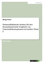 Cover von Dramendidaktische Ansätze für den Deutschunterricht. Vergleich von Unterrichtskonzeptionen zu Goethes 'Faust I'