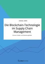 Cover von Die Blockchain-Technologie im Supply Chain Management. Chancen, Risiken und Anwendungsfelder