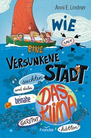 Cover von Wie wir eine versunkene Stadt suchten und dabei beinahe das Klima gerettet hätten