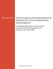 Cover von Die Anwendung nationalsozialistischen Arbeitsrechts in der amerikanischen Besatzungszone