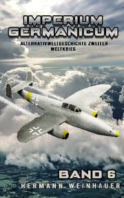 Cover von Imperium Germanicum - Alternativweltgeschichte Zweiter Weltkrieg Band 6