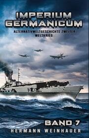 Cover von Imperium Germanicum - Alternativweltgeschichte Zweiter Weltkrieg Band 7