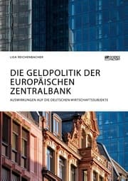 Cover von Die Geldpolitik der Europäischen Zentralbank. Auswirkungen auf die deutschen Wirtschaftssubjekte