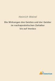 Cover von Die Wirkungen des Geistes und der Geister im nachapostolischen Zeitalter bis auf Irenäus